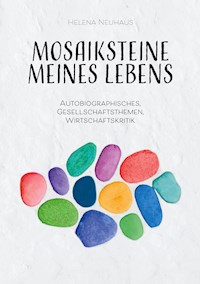 Mosaiksteine meines Lebens - Helena Neuhaus - E-Book