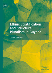 Ethnic Stratification and Structural Pluralism in Guyana - Duane Edwards - E-Book