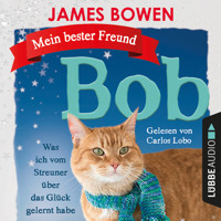 Mein bester Freund Bob - Was ich vom Streuner über das Glück gelernt habe (Ungekürzt) - James Bowen - Hörbuch