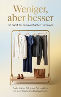 Weniger, aber besser: Die Kunst der minimalistischen Garderobe - Benjamin Graf - E-Book