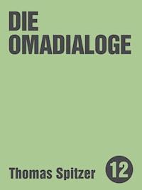 Die Omadialoge - Thomas Spitzer - E-Book