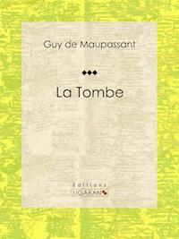 La Tombe - Guy de Maupassant - E-Book