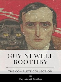 Guy Newell Boothby – The Complete Collection - Guy Newell Boothby - E-Book