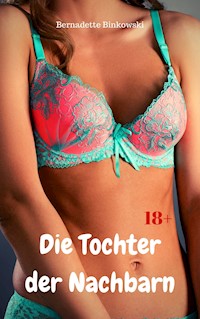 Die Tochter der Nachbarn - Bernadette Binkowski - E-Book
