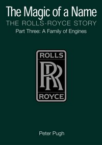 The Magic of a Name: The Rolls-Royce Story, Part 3 - Peter Pugh - E-Book