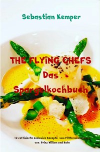 THE FLYING CHEFS Das Spargelkochbuch - Sebastian Kemper - E-Book