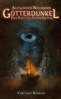 Götterdunkel: Der Pakt des Toten Gottes - Alexander Naumann - E-Book
