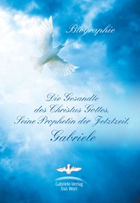 Die Gesandte des Christus Gottes, Seine Prophetin der Jetztzeit, Gabriele - Matthias Holzbauer - E-Book