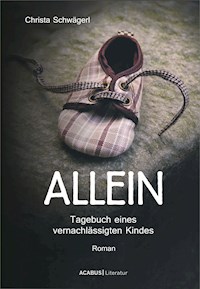 Allein. Tagebuch eines vernachlässigten Kindes - Christa Schwägerl - E-Book