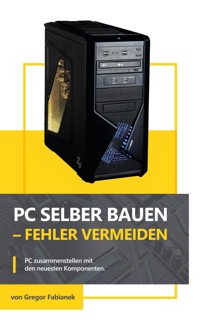 PC selber bauen - Fehler vermeiden - Gregor Fabianek - E-Book