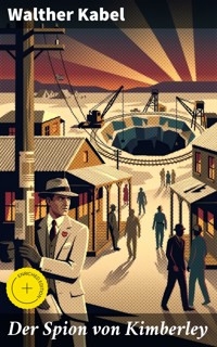 Der Spion von Kimberley - Walther Kabel - E-Book