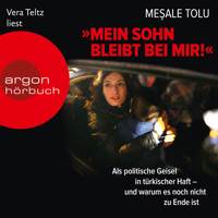 "Mein Sohn bleibt bei mir!" - Als politische Geisel in türkischer Haft - und warum es noch nicht zu Ende ist (Ungekürzte Lesung) - Meşale Tolu - Hörbuch