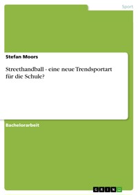 Streethandball - eine neue Trendsportart für die Schule? - Stefan Moors - E-Book