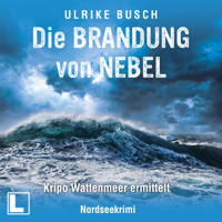 Die Brandung von Nebel - Kripo Wattenmeer ermittelt, Band 11 (ungekürzt) - Ulrike Busch - Hörbuch