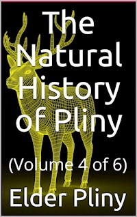 The Natural History of Pliny - The Elder Pliny - E-Book