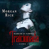 Traicionada (Libro # 3 Del Diario Del Vampiro) - Morgan Rice - Hörbuch