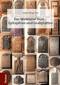Der Wetzlarer Dom - Epitaphien und Grabplatten - Jürgen Wegmann - E-Book