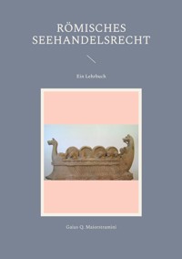 Römisches Seehandelsrecht - Gaius Q. Maiorstramini - E-Book