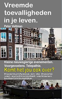 Vreemde toevalligheden in je leven. Kleine nieuwsgierige evenementen. Voorgevoelens. Telepathie. Komt het jou ook over? - Peter Veltman - E-Book