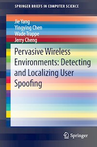 Pervasive Wireless Environments: Detecting and Localizing User Spoofing - Jie Yang - E-Book