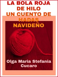 La bola roja de hilo: Un cuento de hadas navideño - Olga Maria Stefania Cucaro - E-Book