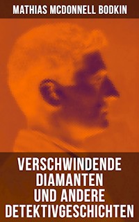 Verschwindende Diamanten und andere Detektivgeschichten - Mathias McDonnell Bodkin - E-Book