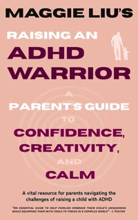 Raising an ADHD Warrior - Maggie Liu - E-Book