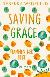 Saving Grace – Flammen der Liebe - Rebekka Wedekind - E-Book