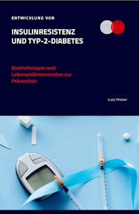 Entwicklung von Insulinresistenz und Typ-2-Diabetes Statintherapie und Lebensstilintervention zur Prävention - Lutz Weber - E-Book