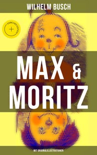 Max & Moritz (Mit Originalillustrationen) - Wilhelm Busch - E-Book