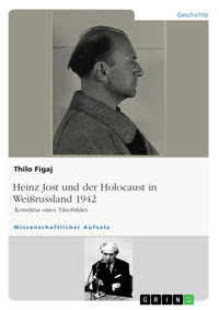 Heinz Jost und der Holocaust in Weißrussland 1942. Korrektur eines Täterbildes - Thilo Figaj - E-Book