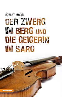 Der Zwerg im Berg und die Geigerin im Sarg - Robert Adami - E-Book