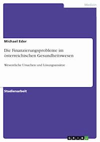 Die Finanzierungsprobleme im österreichischen Gesundheitswesen - Michael Eder - E-Book
