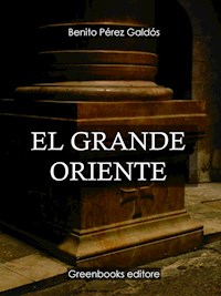 El grande oriente - Benito Pérez Galdòs - E-Book