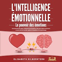 L'INTELLIGENCE ÉMOTIONNELLE - Le pouvoir des émotions: Comment lire les gens, influencer les émotions, être plus calme et heureux et avoir plus de succès, grâce à l'empathie et la psychologie - Elisabeth Silberstern - Hörbuch