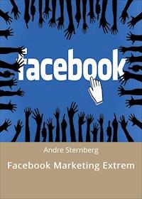 Facebook Marketing Extrem - Andre Sternberg - E-Book