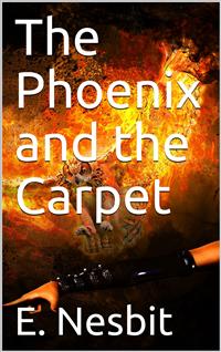 The Phoenix and the Carpet - E. Nesbit - E-Book