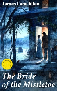 The Bride of the Mistletoe - James Lane Allen - E-Book