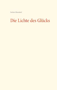 Die Lichte des Glücks - Norbert Rheindorf - E-Book