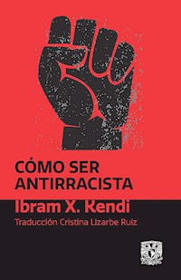 Cómo ser antirracista - Ibram X. Kendi - E-Book