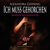 Ich muss gehorchen / 7 geile heiße erotische SM-Geschichten / Erotik SM-Audio Story / Erotisches SM-Hörbuch - Alexandra Gehring - E-Book + Hörbuch