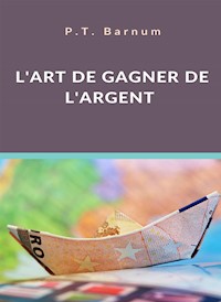L'art de gagner de l'argent (traduit) - P.T. Barnum - E-Book