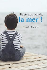 Elle est trop grande, la mer ! - Claude Ramirez - E-Book