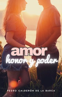 Amor, honor y poder - Pedro Calderón de la Barca - E-Book