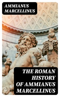 The Roman History of Ammianus Marcellinus - Ammianus Marcellinus - E-Book