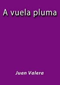 A vuela pluma - Juan Valera - E-Book