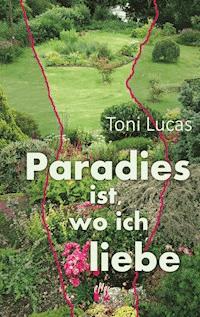 Paradies ist, wo ich liebe - Toni Lucas - E-Book