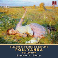 Eleanor H. Porter's Complete Pollyanna Collection - Eleanor H. Porter - Hörbuch