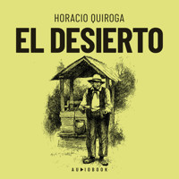 El desierto (Completo) - Horacio Quiroga - Hörbuch