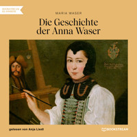 Die Geschichte der Anna Waser (Ungekürzt) - Maria Waser - Hörbuch